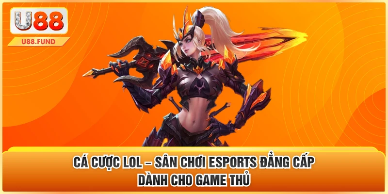 Cá Cược LOL – Sân Chơi Esports Đẳng Cấp Dành Cho Game Thủ