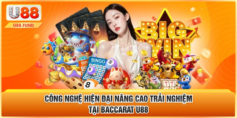 Công nghệ hiện đại nâng cao trải nghiệm tại Baccarat U88