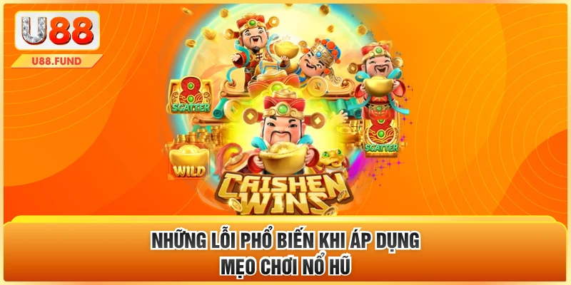 Những lỗi phổ biến khi áp dụng mẹo chơi nổ hũ