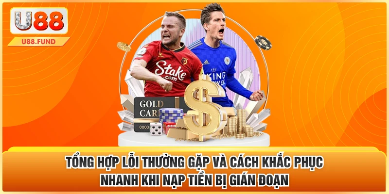 Tổng hợp lỗi thường gặp và cách khắc phục nhanh khi nạp tiền bị gián đoạn